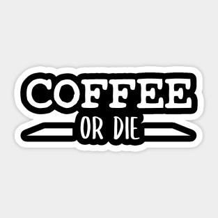 Coffee or Die shirt - Skull shirt - coffee shirt - funny shirt - boyfriend gift - yoga shirt - punk shirt - skeleton shirt - coffee or Death Sticker
